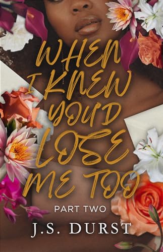 When I Knew You'd Lose Me Too: Part Two