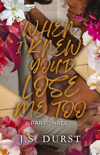 When I Knew You'd Lose Me Too: Part Three