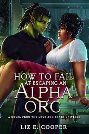 How to Fail at Escaping an Alpha Orc (Love and Bonds)