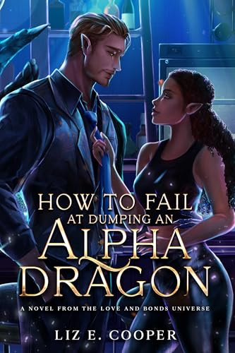 How to Fail at Dumping an Alpha Dragon: An Omegaverse Romance