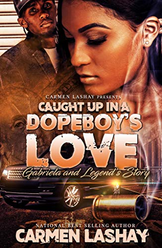 CAUGHT UP IN A DOPEBOY'S LOVE: GABRIELA AND LEGEND'S STORY