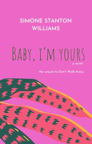 Baby, I'm Yours: The Sequel to Don't Walk Away