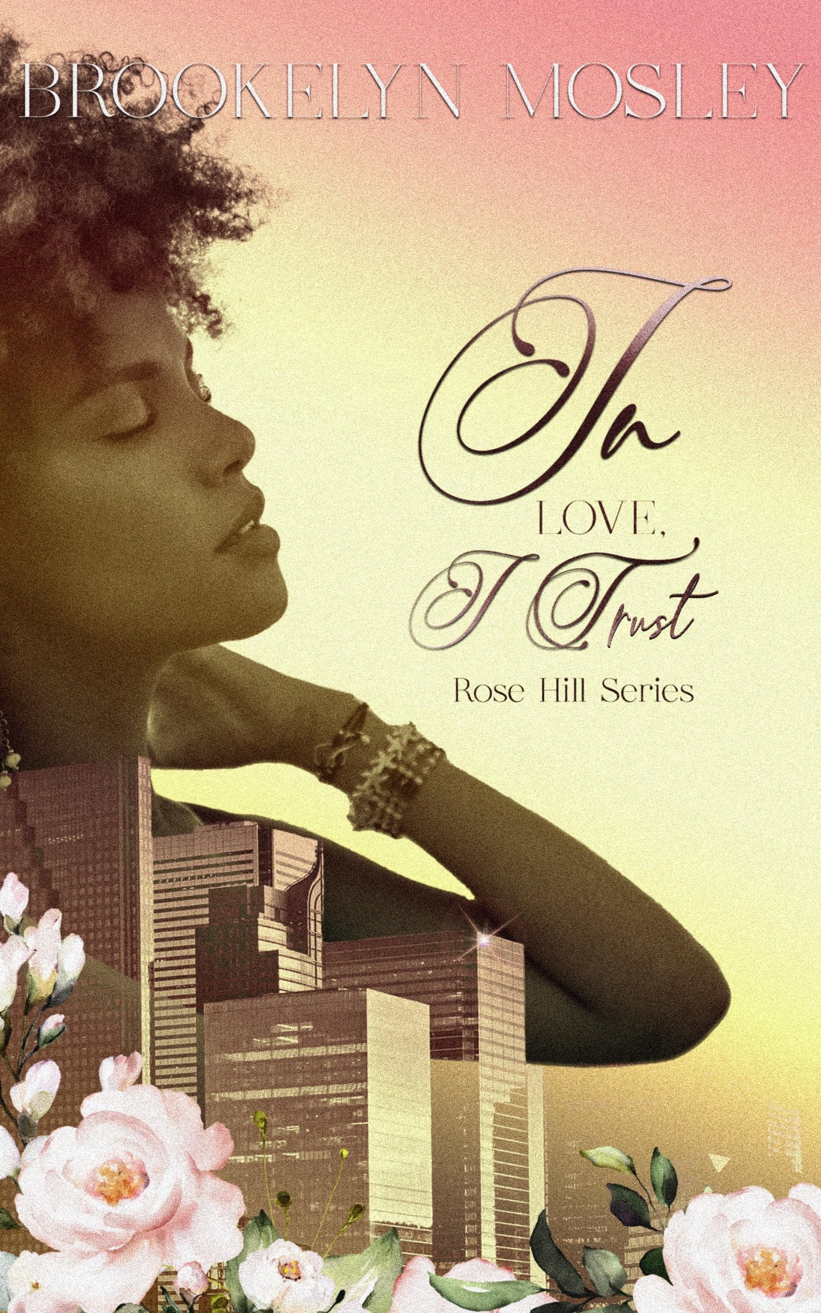 In Love, I Trust: Rose Hill Series