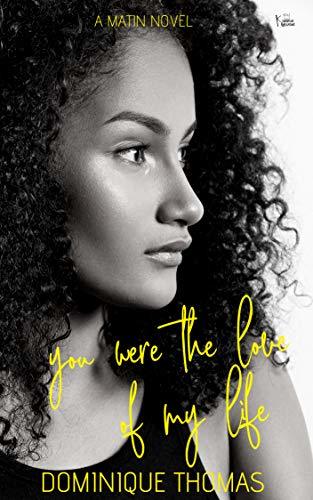 You Were The Love Of My Life: A Hood Love Story: A Matin Novel